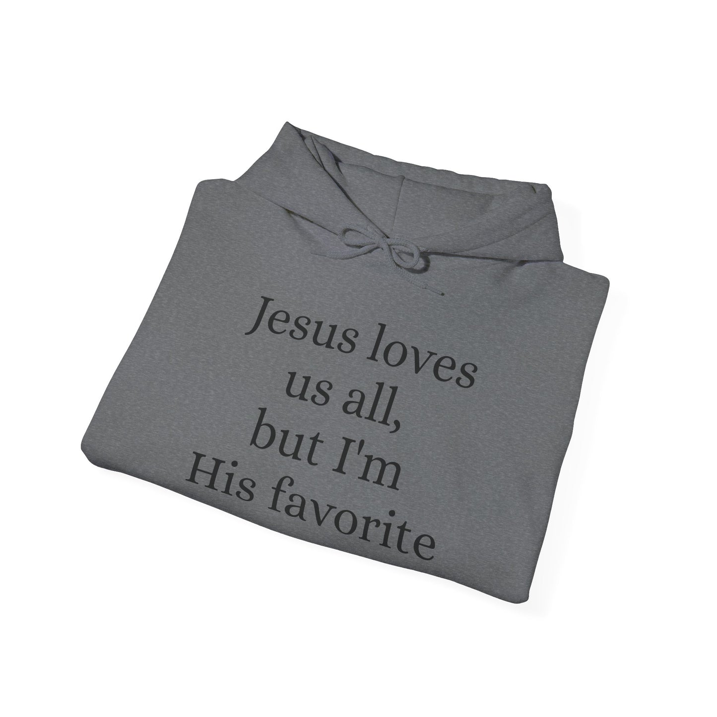 Jesus loves us all - but I'm His Favorite Hooded Sweatshirt