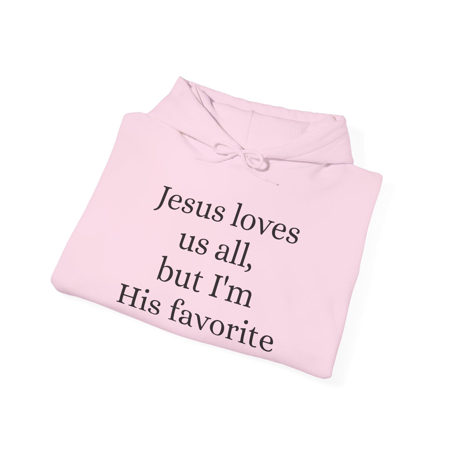 Jesus loves us all - but I'm His Favorite Hooded Sweatshirt