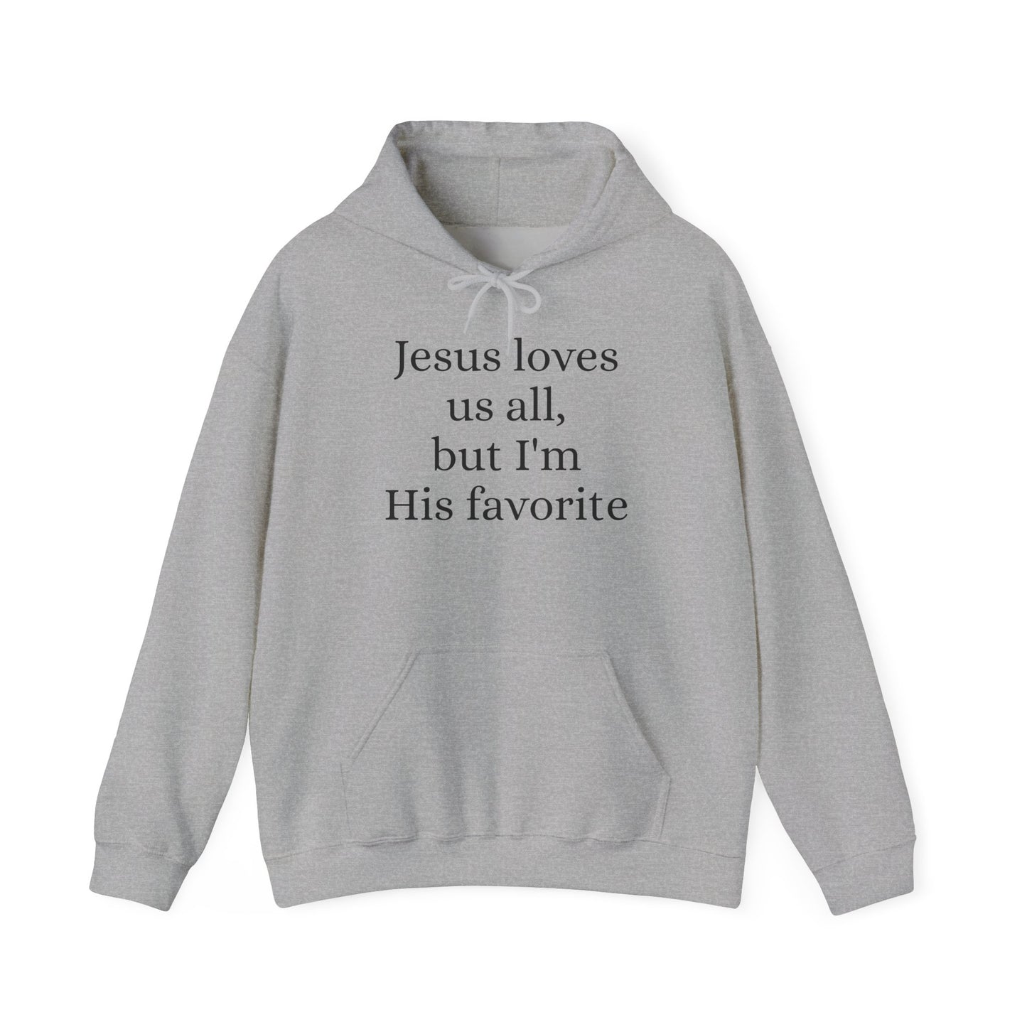Jesus loves us all - but I'm His Favorite Hooded Sweatshirt