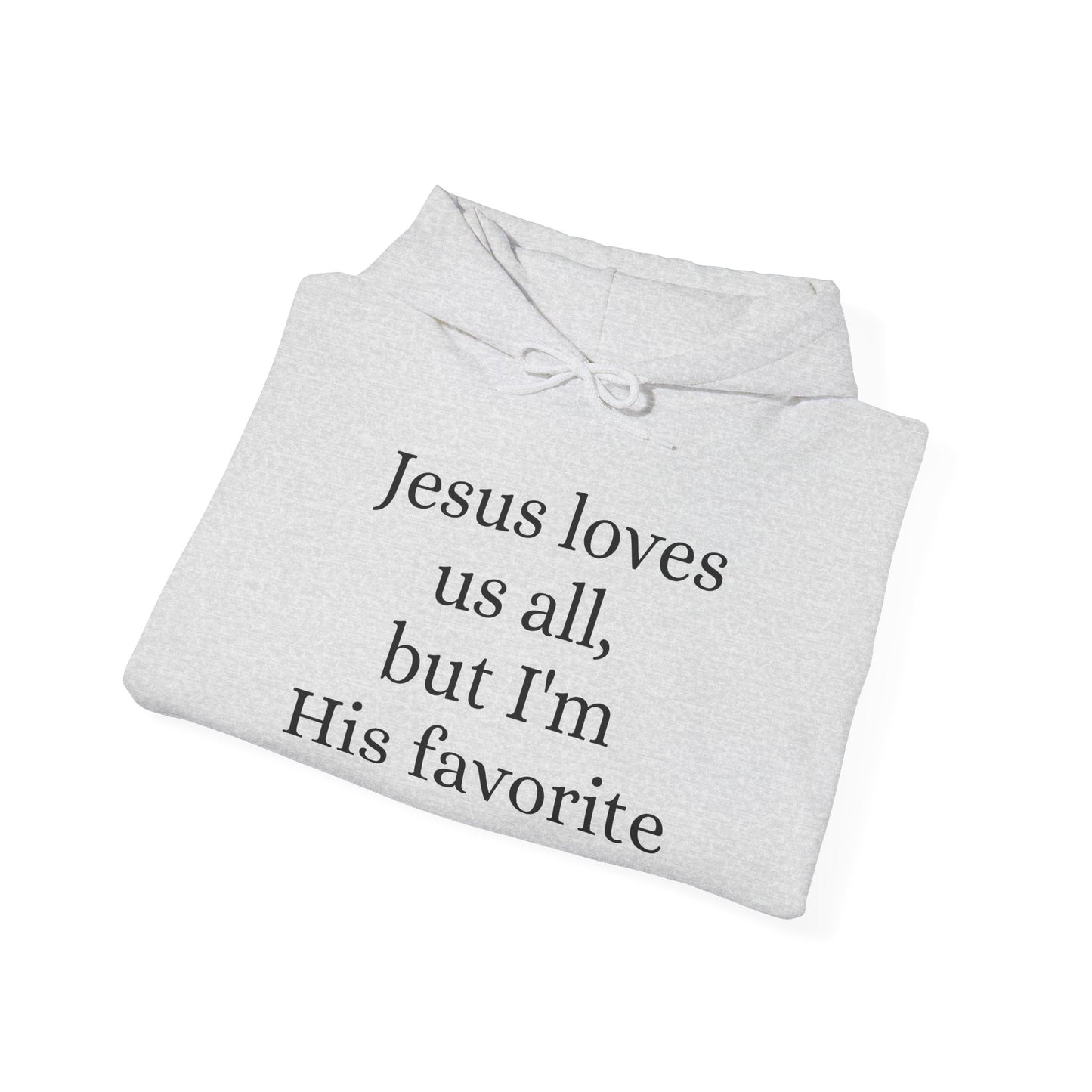 Jesus loves us all - but I'm His Favorite Hooded Sweatshirt