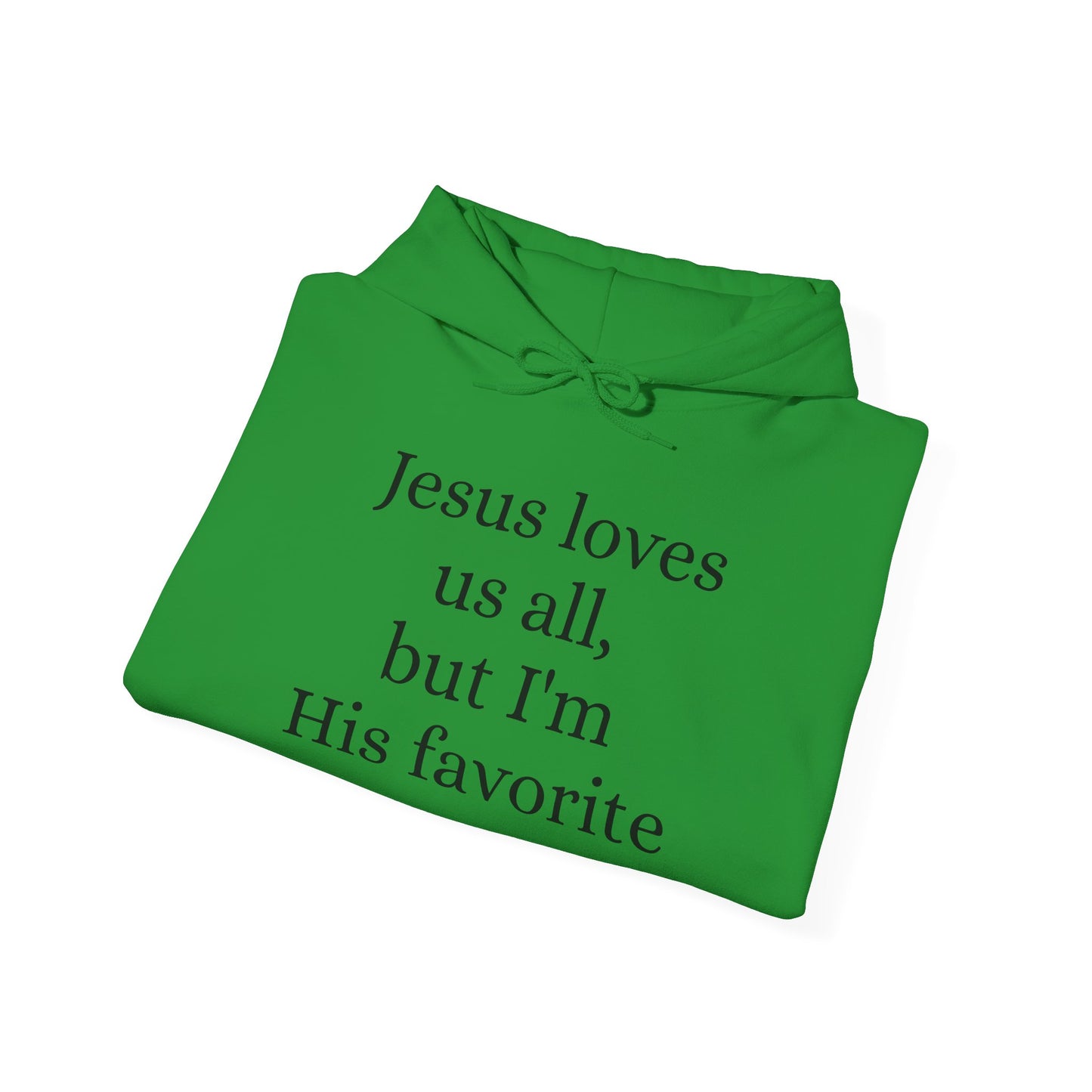 Jesus loves us all - but I'm His Favorite Hooded Sweatshirt