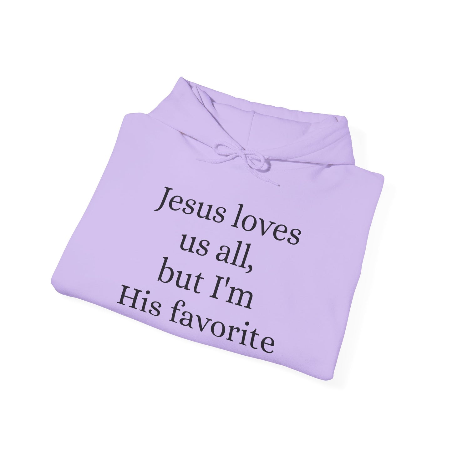 Jesus loves us all - but I'm His Favorite Hooded Sweatshirt