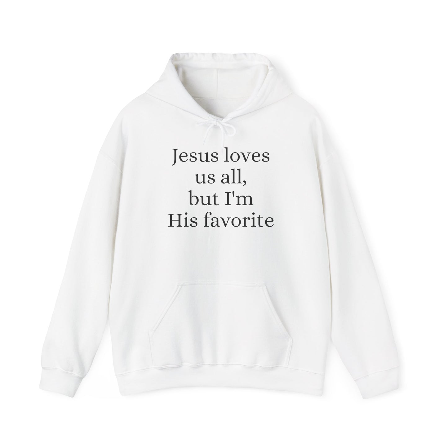 Jesus loves us all - but I'm His Favorite Hooded Sweatshirt