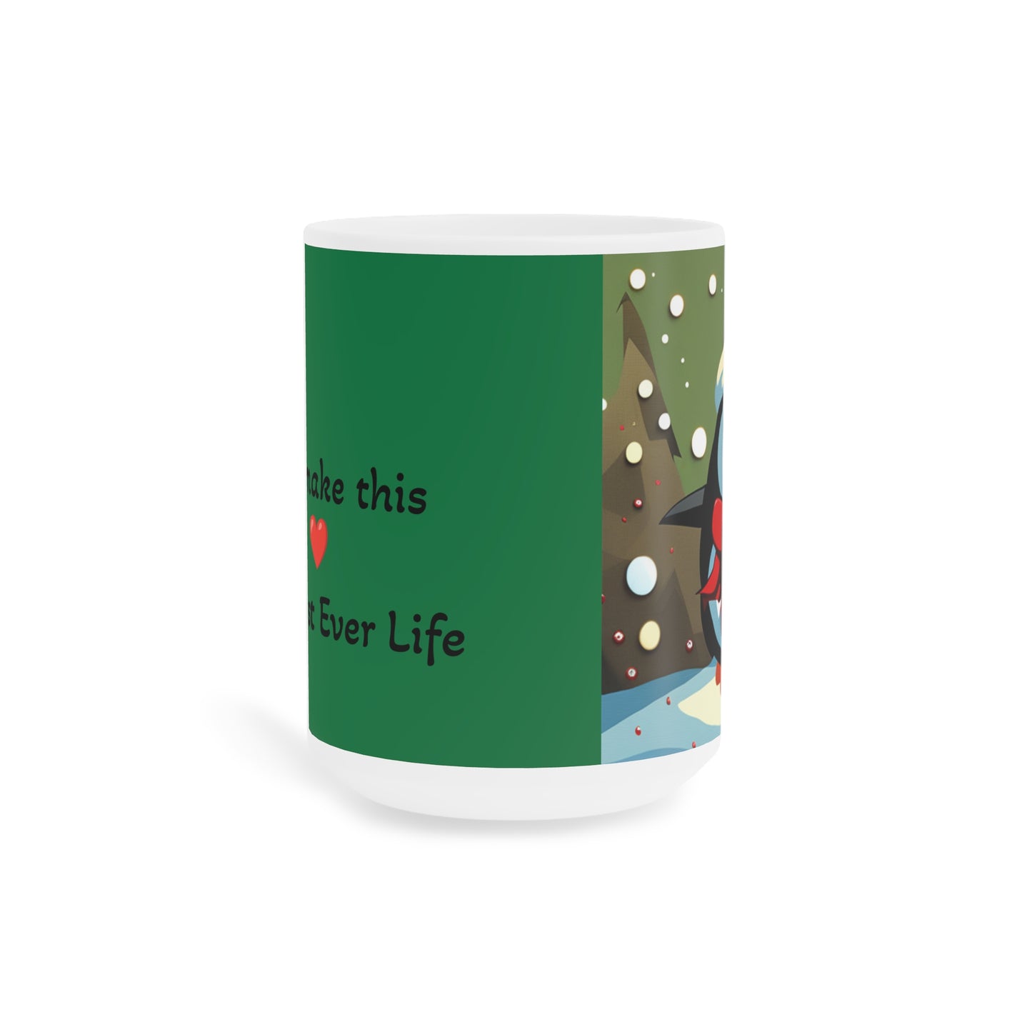 Best Life with special person, Fun, Loving, Happy Caring Penquin which brings joyful message Ceramic Mugs (11oz\15oz