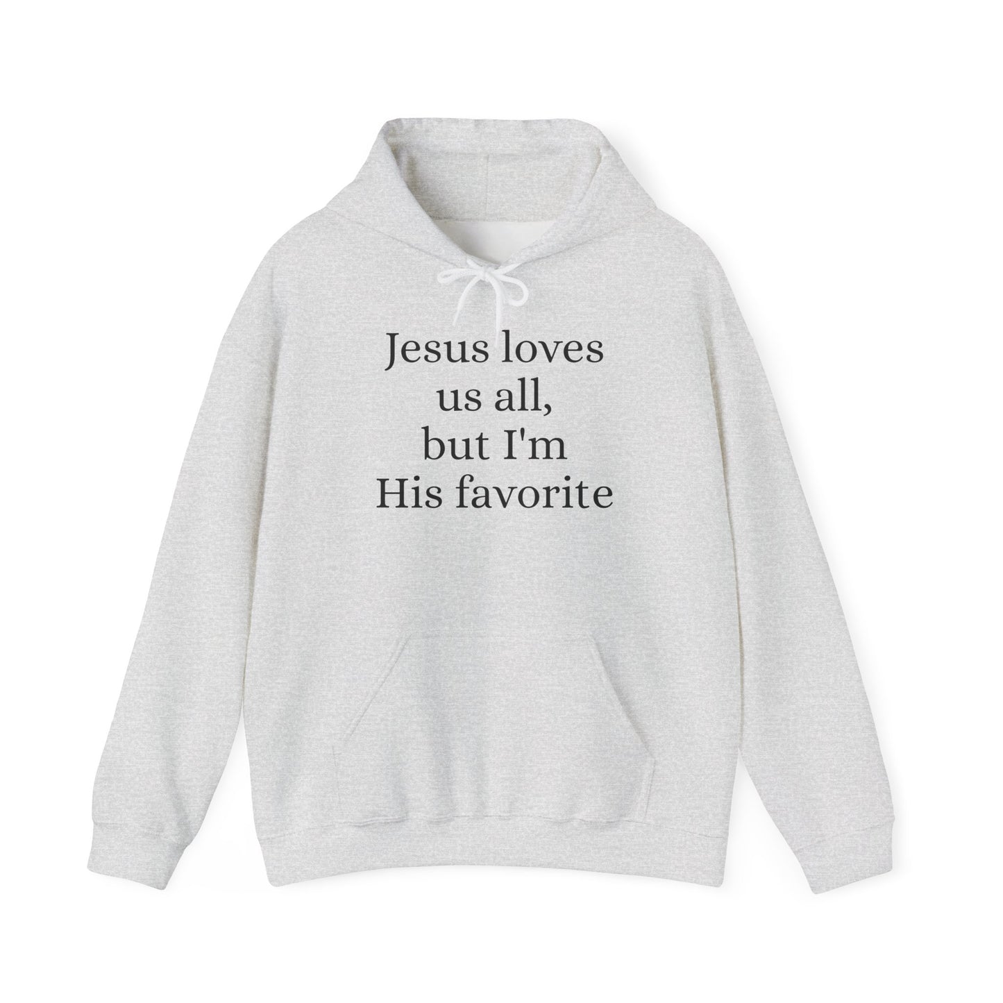 Jesus loves us all - but I'm His Favorite Hooded Sweatshirt