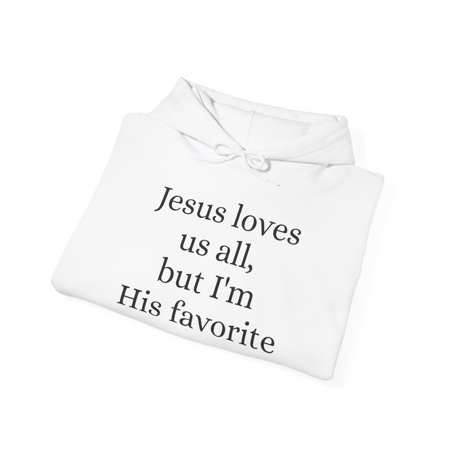 Jesus loves us all - but I'm His Favorite Hooded Sweatshirt