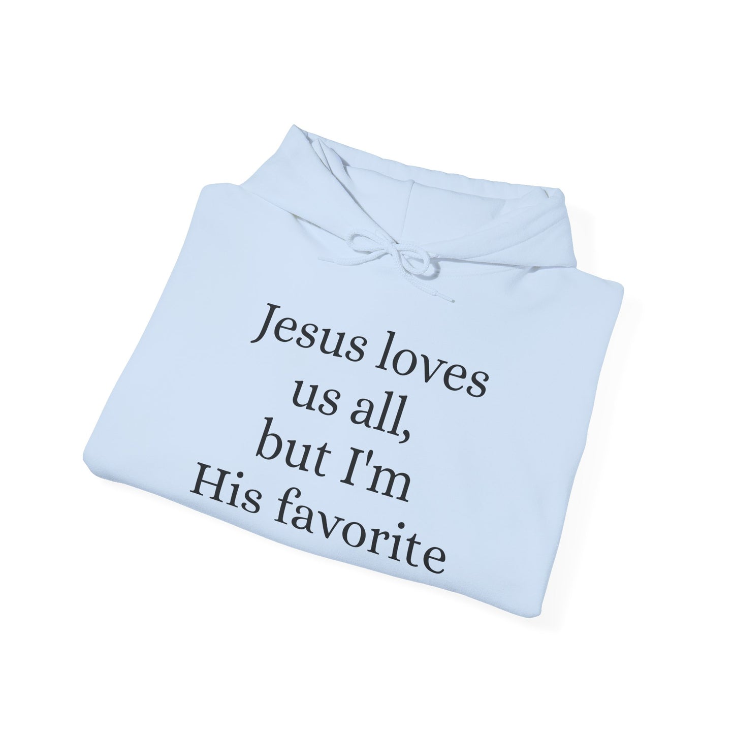 Jesus loves us all - but I'm His Favorite Hooded Sweatshirt