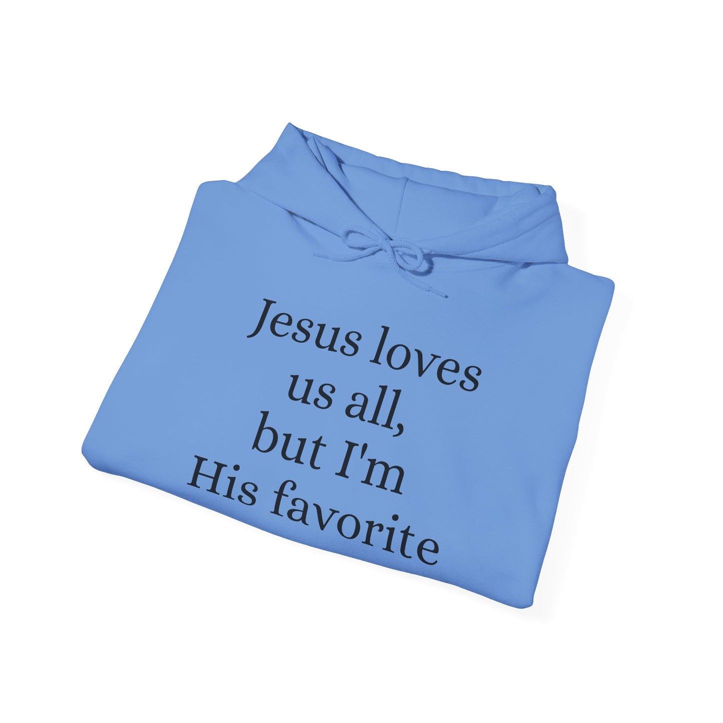 Jesus loves us all - but I'm His Favorite Hooded Sweatshirt