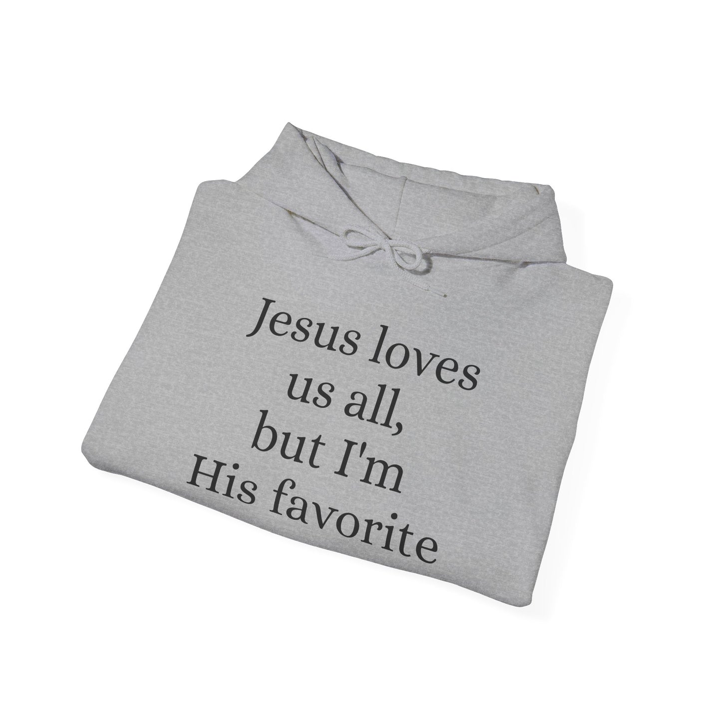 Jesus loves us all - but I'm His Favorite Hooded Sweatshirt